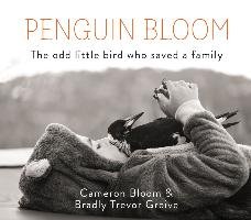Penguin Bloom: The Odd Little Bird Who Saved a Family Bloom Cameron, Greive Bradley Trevor