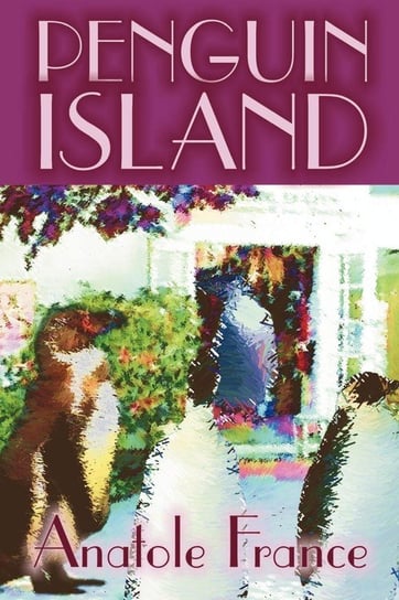 Penguin Island by Anatole France, Fiction, Classics France Anatole