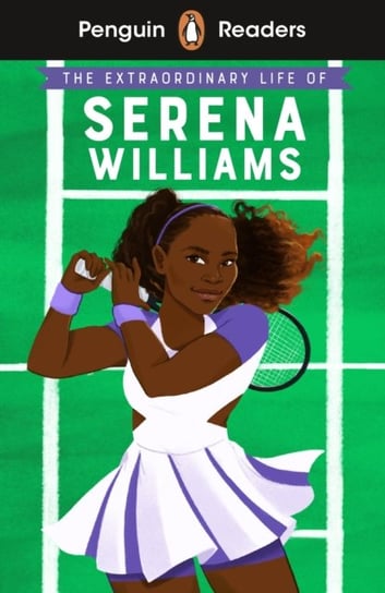 Penguin Readers Level 1: The Extraordinary Life Of Serena Williams (ELT Graded Reader) Janmohamed Shelina