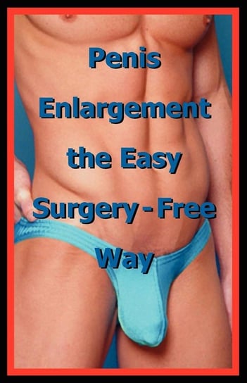 Penis Enlargement the Easy Surgery-Free Way Thompson Publishing