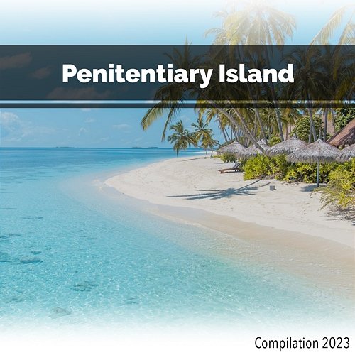 Penitentiary Island Compilation 2023 John Toso, Mauro Rawn, Benny Montaquila Dj
