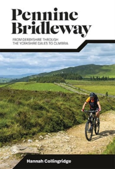 Pennine Bridleway: From Derbyshire through the Yorkshire Dales to Cumbria Hannah Collingridge