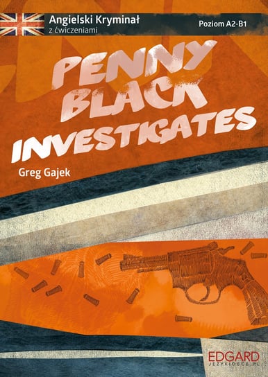 Penny Black Investigates. Angielski kryminał z ćwiczeniami. Poziom A2-B1 Gajek Greg