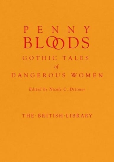 Penny Bloods: Gothic Tales of Dangerous Women British Library Publishing