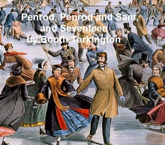 Penrod, Penrod and Sam, and Seventeen Booth Tarkington
