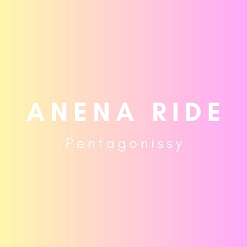 Pentagonissy Anena Ride