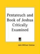 Pentateuch and Book of Joshua Critically Examined Colenso John William