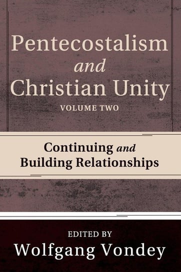 Pentecostalism and Christian Unity, Volume 2 Vondey Wolfgang