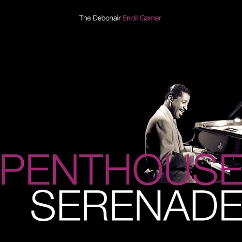 Penthouse Serenade: The Debonair Erroll Garner Erroll Garner