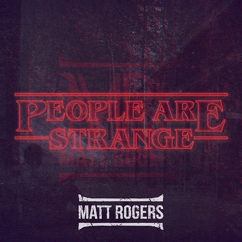 People Are Strange Matt Rogers