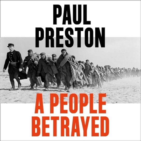 People Betrayed: A History of Corruption, Political Incompetence and Social Division in Modern Spain 1874-2018 Preston Paul