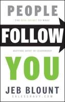 People Follow You: The Real Secret to What Matters Most in Leadership Blount Jeb