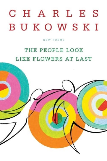 People Look Like Flowers At Last Bukowski Charles