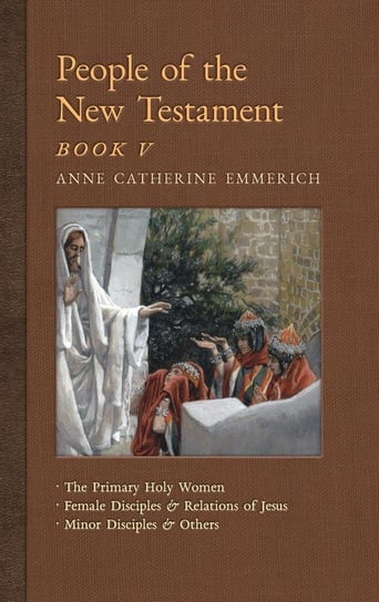 People of the New Testament, Book V Emmerich Anne Catherine