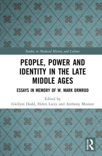 People, Power and Identity in the Late Middle Ages: Essays in Memory of W. Mark Ormrod Gwilym Dodd