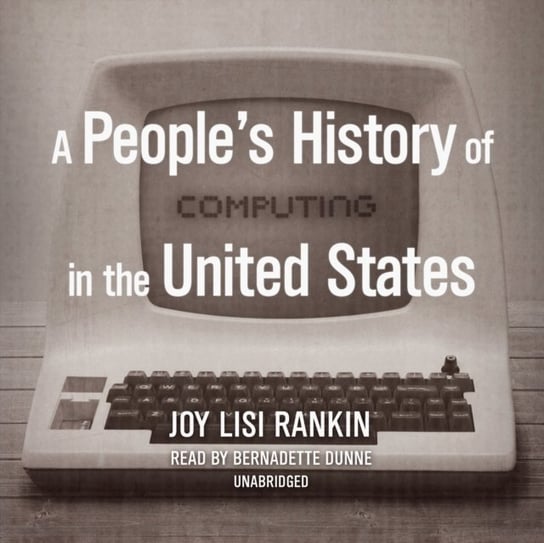 People's History of Computing in the United States Rankin Joy Lisi