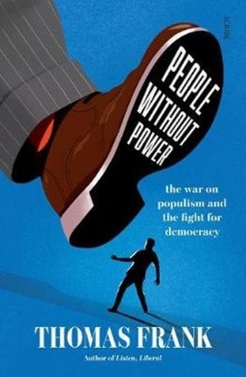 People Without Power: the war on populism and the fight for democracy Frank Thomas
