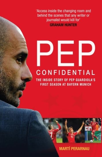 Pep Confidential: The Inside Story of Pep Guardiola's First Season at Bayern Munich Perarnau Marti