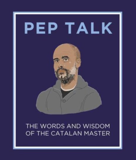 Pep Talk: The Words and Wisdom of the Catalan Master Giles Elliott