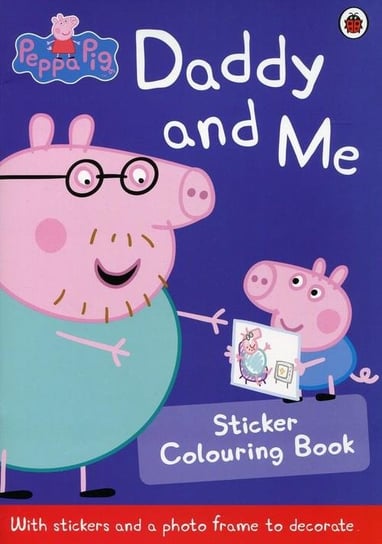 Peppa Pig Daddy and Me. Sticker Colouring Book Opracowanie zbiorowe