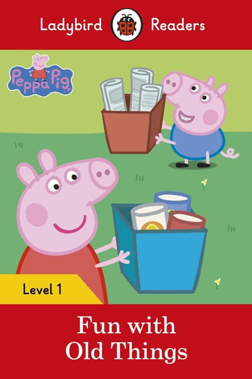 Peppa Pig. Fun with Old Things. Ladybird Readers. Level 1 Opracowanie zbiorowe