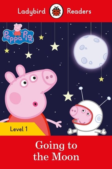 Peppa Pig Going to the Moon. Ladybird Readers. Level 1 Opracowanie zbiorowe
