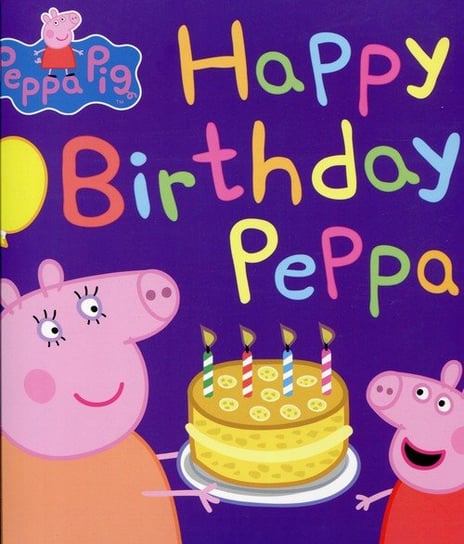 Peppa Pig. Happy Birthday Peppa Opracowanie zbiorowe