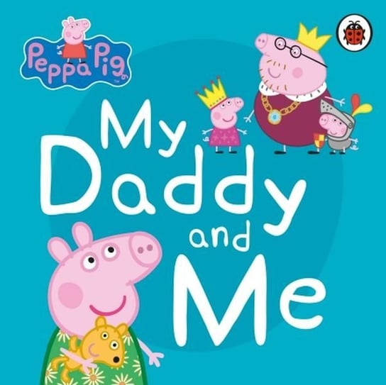 Peppa Pig My Daddy and Me Opracowanie zbiorowe