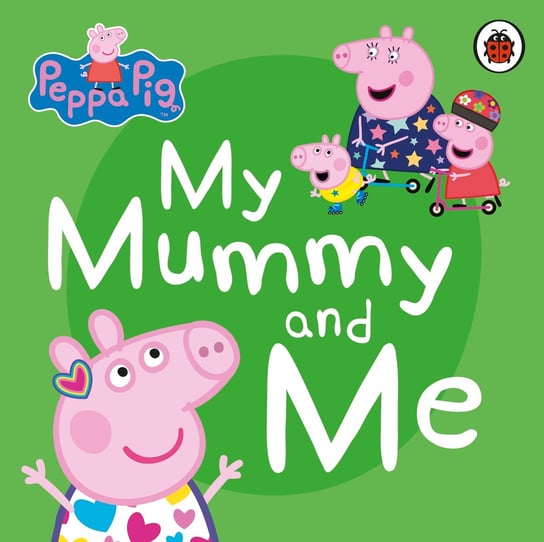 Peppa Pig: My Mummy and Me Opracowanie zbiorowe