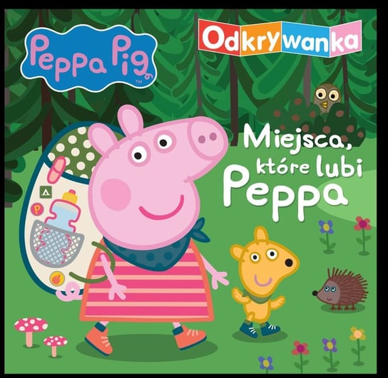 Peppa Pig. Odkrywanka. Miejsca, które lubi Peppa Opracowanie zbiorowe