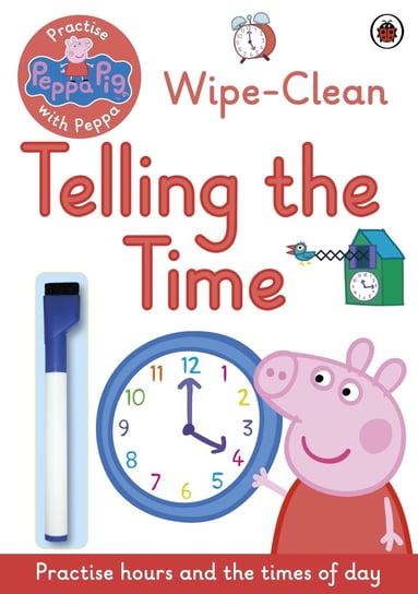 Peppa Pig. Practise with Peppa: Wipe-Clean Telling the Time Opracowanie zbiorowe