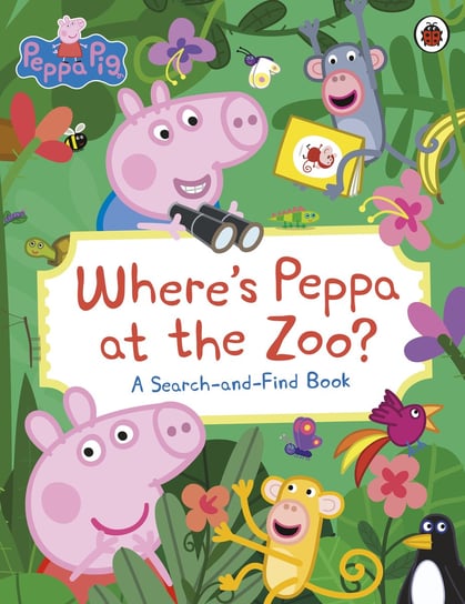 Peppa Pig. Where’s Peppa at the Zoo? Opracowanie zbiorowe