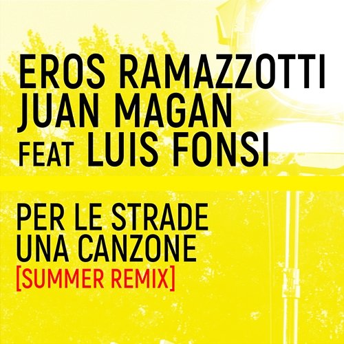 Per Le Strade Una Canzone Eros Ramazzotti, Juan Magán feat. Luis Fonsi