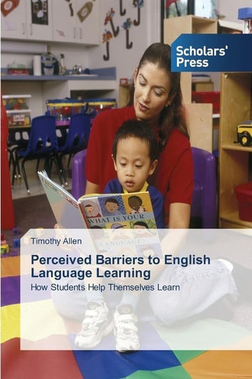 Perceived Barriers to English Language Learning Allen Timothy