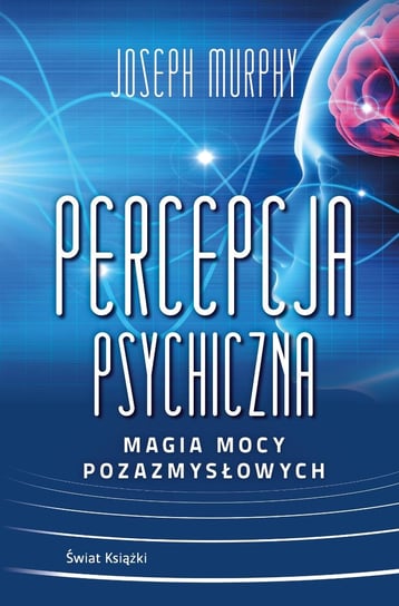 Percepcja psychiczna: magia mocy pozazmysłowej Murphy Joseph