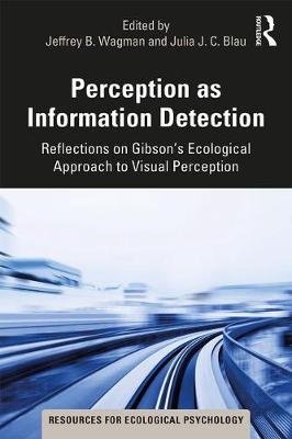 Perception as Information Detection: Reflections on Gibson's Ecological Approach to Visual Perception Taylor & Francis Ltd.