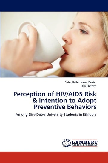 Perception of HIV/AIDS Risk & Intention to Adopt Preventive Behaviors Desta Saba Hailemeskel