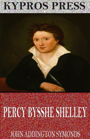 Percy Bysshe Shelley John Addington Symonds
