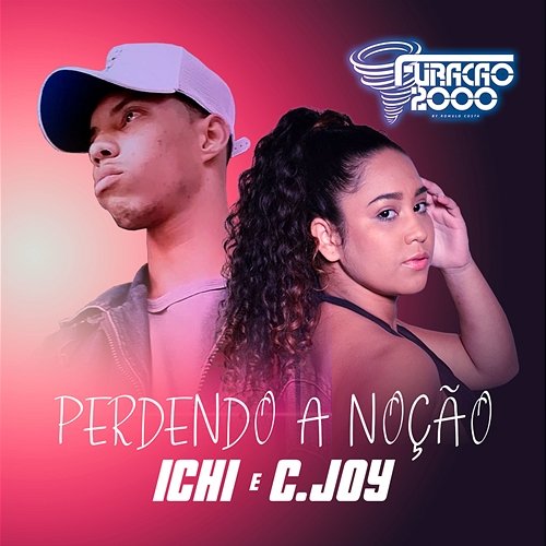 Perdendo a Noção Furacão 2000, ICHI & C.Joy