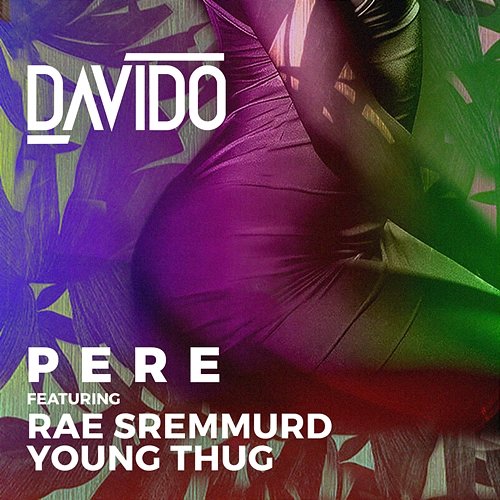 Pere DaVido, Davido feat. Rae Sremmurd & Young Thug