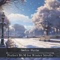 Perfect Bgm for Winter Strolls Awaken Rhythm
