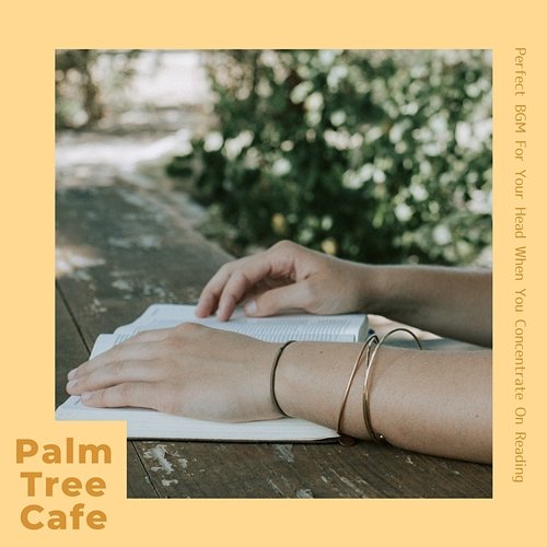 Perfect Bgm for Your Head When You Concentrate on Reading Palm Tree Cafe