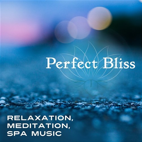 Perfect Bliss: Relaxation, Meditation, Spa Music – Healing Nature Sounds, Spiritual Joy, Extreme Happiness, Calm Mind & Body, Serenity, Sounds for Welness Relaxing Music Oasis