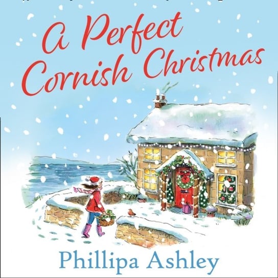 Perfect Cornish Christmas: One of the most romantic and heartwarming bestselling books you'll read in 2019 Ashley Phillipa