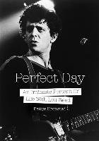 Perfect Day: An Intimate Portrait of Life with Lou Reed Kronstad Bettye