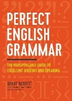 Perfect English Grammar: The Indispensable Guide to Excellent Writing and Speaking Barrett Grant