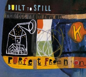 Perfect From Now On Built To Spill