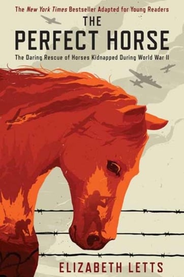 Perfect Horse: The Daring Rescue of Horses Kidnapped During World War II Letts Elizabeth