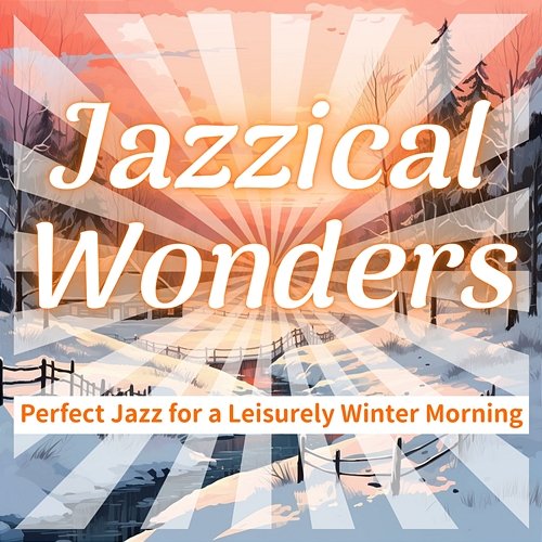 Perfect Jazz for a Leisurely Winter Morning Jazzical Wonders