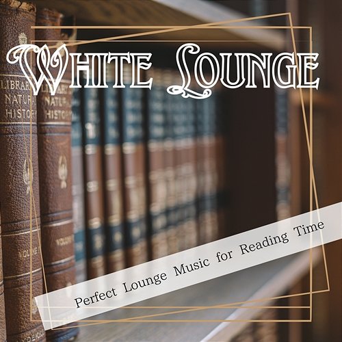 Perfect Lounge Music for Reading Time White Lounge
